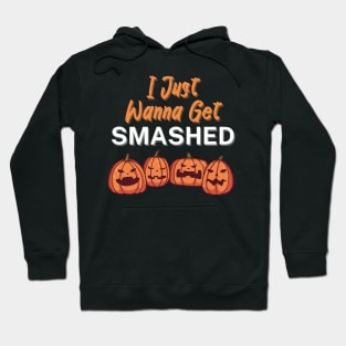 I Just Wanna Get Smashed Hoodie